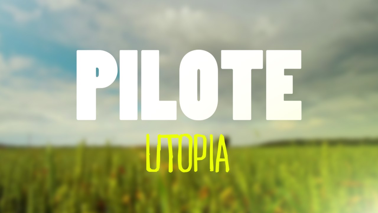 UTOPIA - PILOTE #04