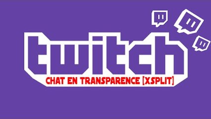 [TUTO-FR] : Mettre le tchat en transparence sur Twitch avec xSplit