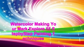 Watercolor Making Your Mark Explore 55 StepbyStep Painting Techniques