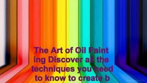 The Art of Oil Painting Discover all the techniques you need to know to create beautiful