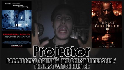 Projector: Paranormal Activity - The Ghost Dimension / The Last Witch Hunter (REVIEW)