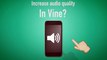 How To Increase Audio Quality In Vine