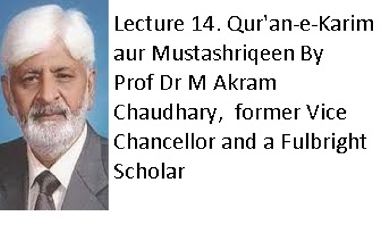 Lecture 14. Qur'an-e-Karim aur Mustashriqeen (Prof Dr M Akram Chaudhary, former Vice Chancellor and a Fulbright Scholar)