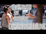 CHEGANDO EM GAROTAS COM CANTADAS DE FUNK (ft. AbudTV)