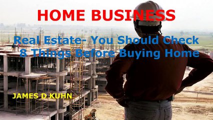 James D Kuhn - You Should Check 8 things Buying home