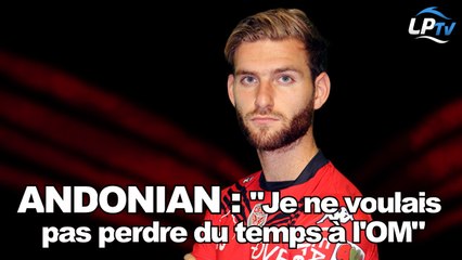 Andonian : "Je ne voulais pas perdre du temps à l'OM"