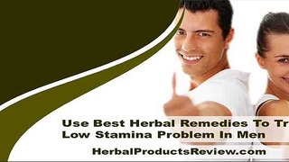 Use Best Herbal Remedies To Treat Low Stamina Problem In Men