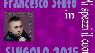Francesco Stuto - Mi spezzi il cuore (SINGOLO 2015) by IvanRubacuori88