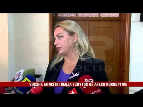 VOKSHI: MINISTRI BEQJA I ZHYTUR NË AFERA KORRUPTIVE