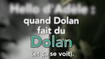 Hello d'Adèle: Dolan, toujours en grande forme.