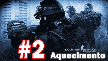 CS:GO Aquecimento #2  A Azia Continua....
