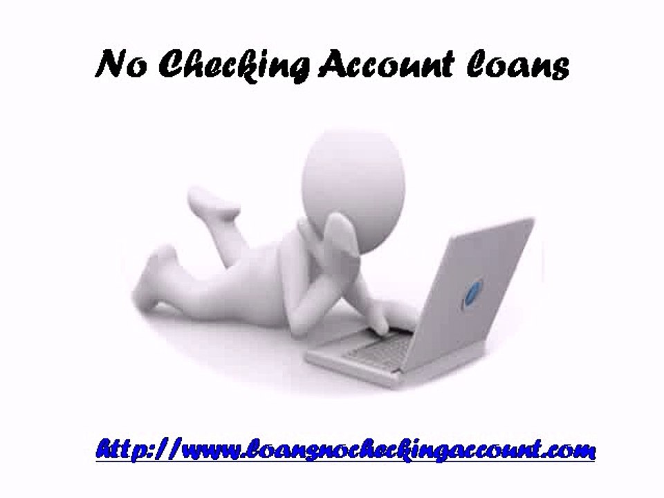 No Checking Account loans- Fast Solution For All Emergencies Time