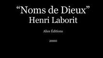 “Noms de Dieux” Henri Laborit (1993) Alice Éditions (2000)