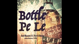 Bottle Pe Le - Sab Bhanot ft. Five 6 Deuce Latest Hindi Songs 2015 (Hindi Club Mix)