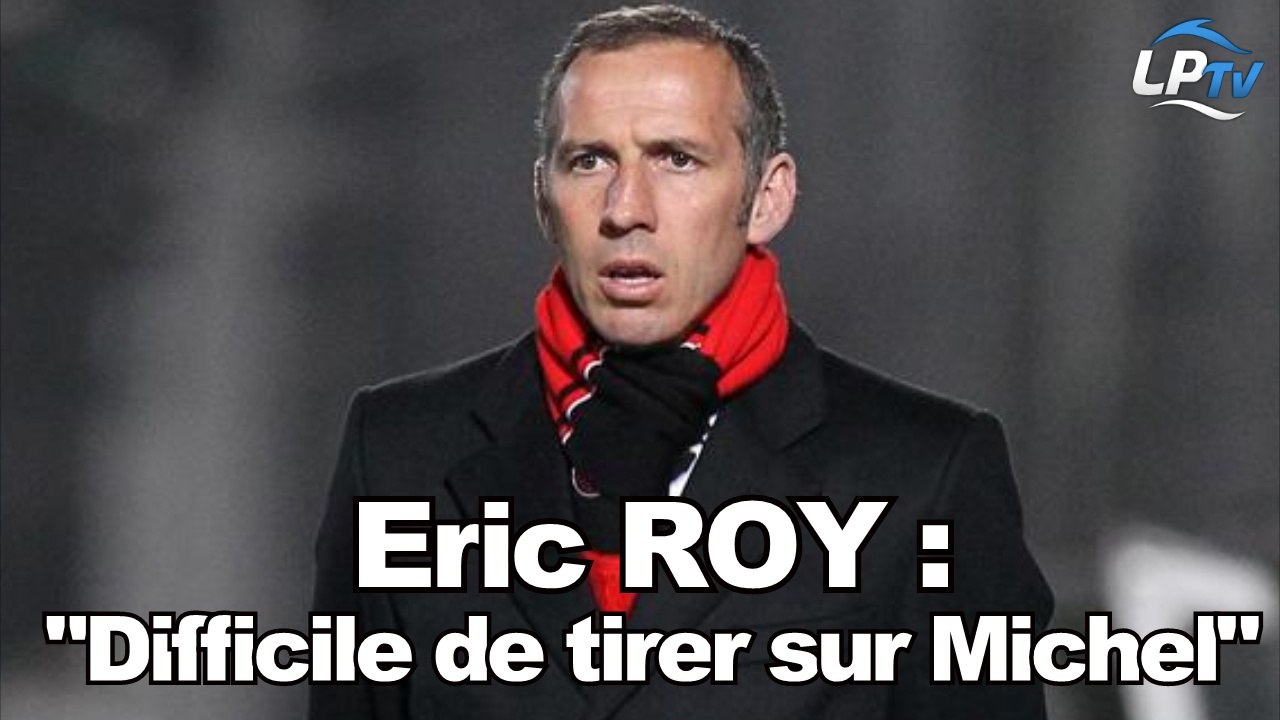 Eric Roy : "Michel ? Difficile de lui tirer dessus"