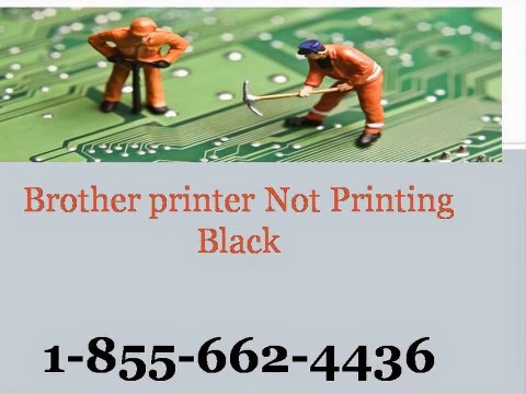 '1-855-662-4436' Brother printer Not Printing Black-Brother printer Not Printing Black usa