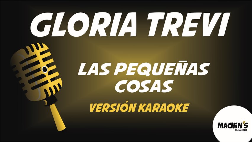 Gloria Trevi - Las Pequeñas Cosas - Versión Karaoke - Vídeo Dailymotion