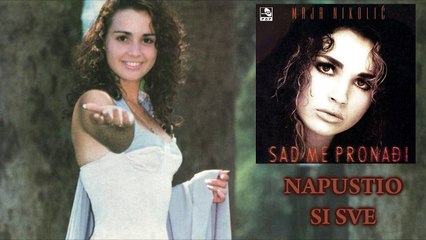 Maja Nikolic - Napustio si sve - (Audio 1995)