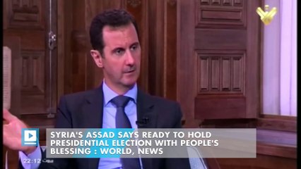 Syria's Assad says ready to hold presidential election with people's blessing : World, News