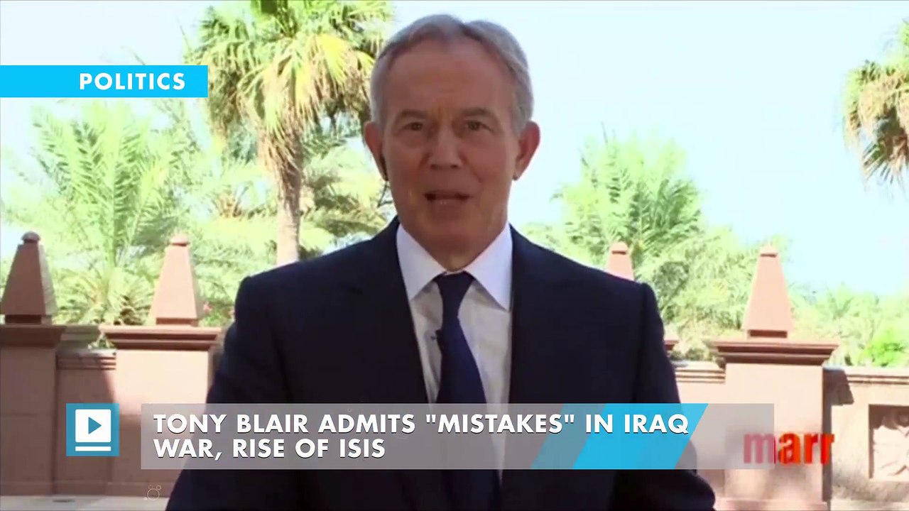 Tony Blair admits "mistakes" in Iraq war, rise of ISIS