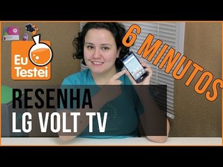 6 minutinhos: LG Volt TV - Vídeo Análise EuTestei