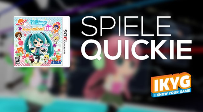 Der Spiele-Quickie - Hatsune Miku: Project Mirai DX