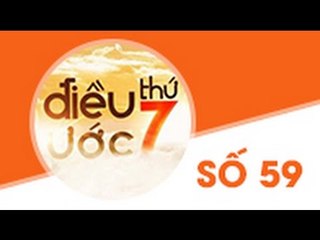 ĐIỀU ƯỚC THỨ 7 | SỐ 59 | BẠN SINH CON RA ĐỂ LÀM GÌ (25/07/2015)