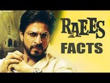 RAEES Movie Unknown Facts | Shahrukh Khan As Raees Singh