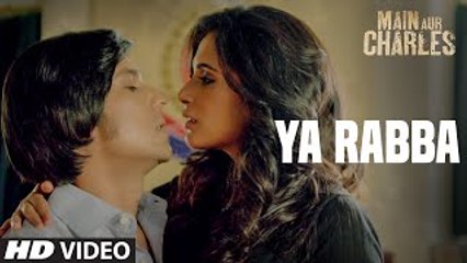 Ya Rabba VIDEO Song | Main Aur Charles | Randeep Hooda, Richa Chadda | RoseHD