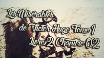Les Misérables, de Victor Hugo Tome 1 , Livre 2 Chapitre 02 [ Livre Audio] [Français]