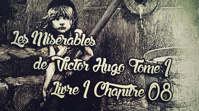 Les Misérables, de Victor Hugo Tome 1 , Livre 1 Chapitre 08 [ Livre Audio] [Français]