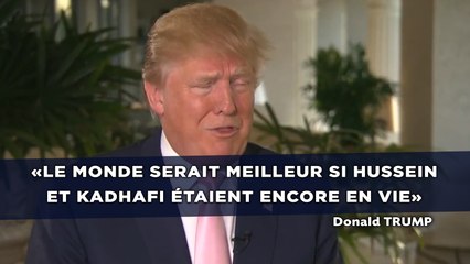 «Le monde serait meilleur si Hussein et Kadhafi étaient encore en vie»