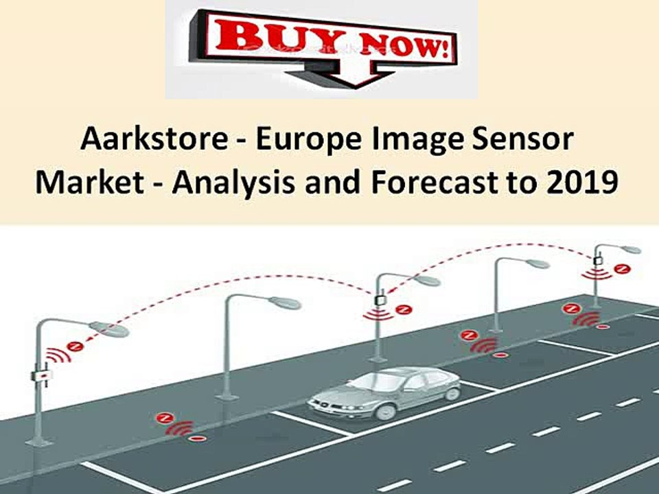 Aarkstore - Europe Image Sensor Market - Analysis and Forecast to 2019