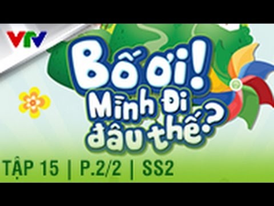 BỐ ƠI MÌNH ĐI ĐÂU THẾ | SEASON 2 | TẬP 15 | P. 2/2 (FULL HD)