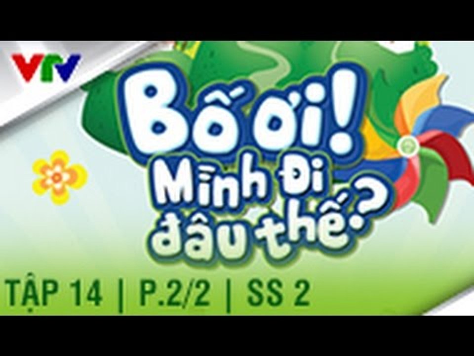 BỐ ƠI MÌNH ĐI ĐÂU THẾ | SEASON 2 | TẬP 14 | P. 2/2 (FULL HD)