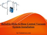Reliable Hide-A-Hose Central Vacuum System Installation