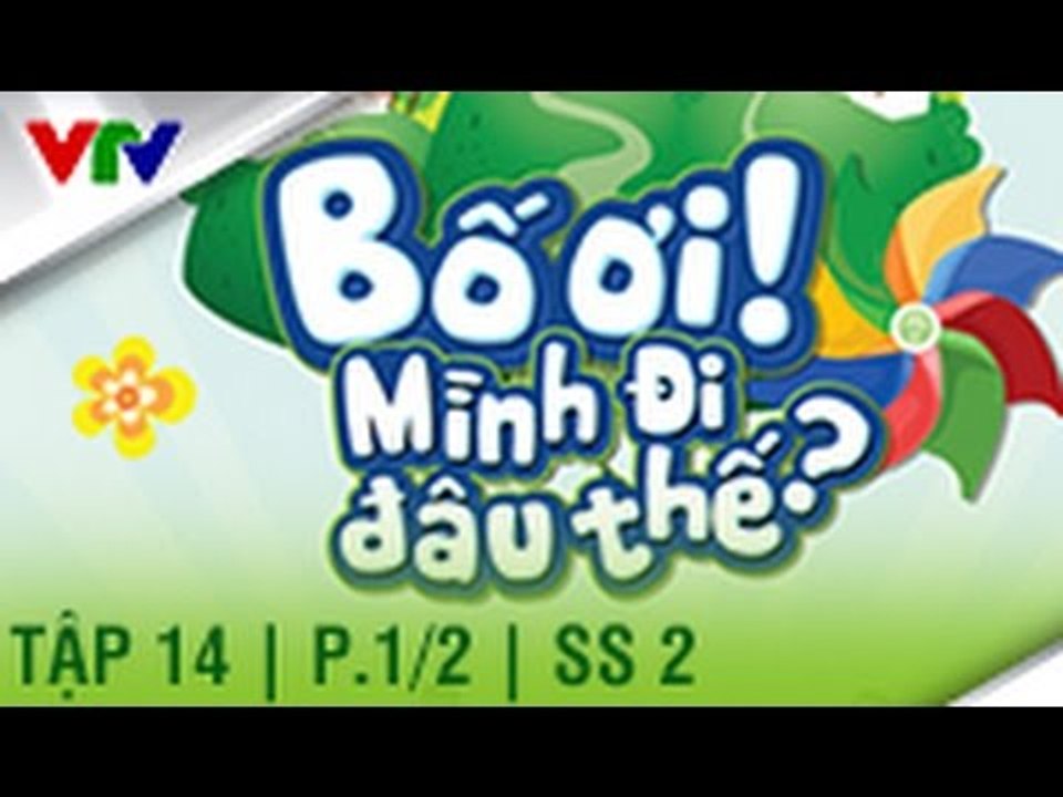 BỐ ƠI MÌNH ĐI ĐÂU THẾ | SEASON 2 | TẬP 14 | P. 1/2 (FULL HD)