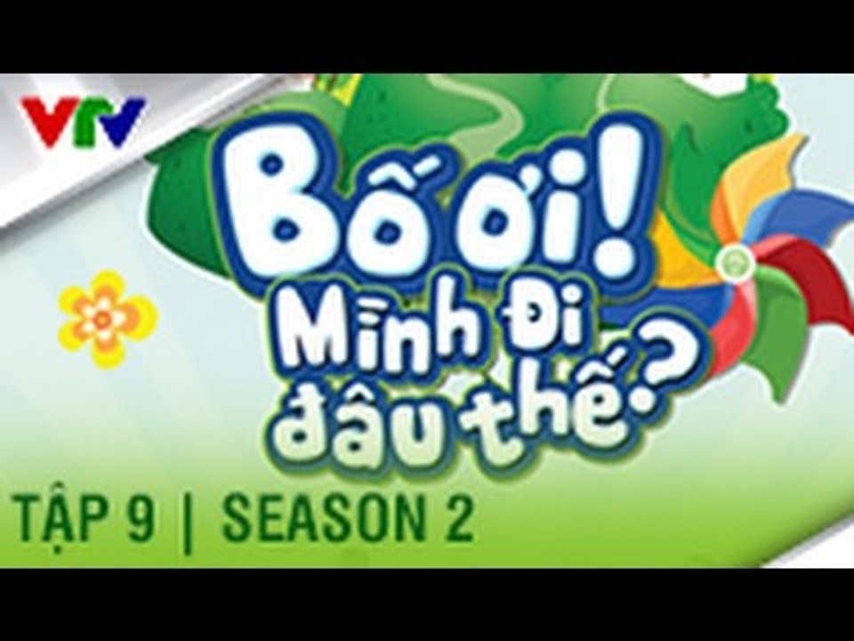 BỐ ƠI MÌNH ĐI ĐÂU THẾ | SEASON 2 | TẬP 9 FULL HD