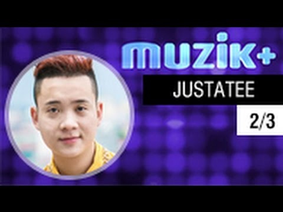 MUZIK+ | CHUYÊN MỤC LEAK+ | CA SĨ JUSTA TEE - 2/3 [FULL HD]