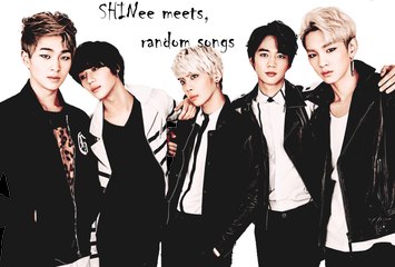 SHINee meets: random songs