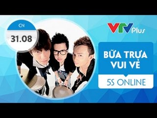 Bữa trưa vui vẻ cùng 3 chàng trai 5S online - 31/08/2014