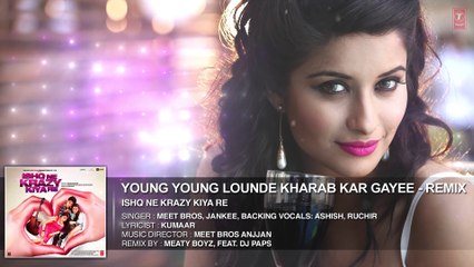 Young Young Lounde Kharab Kar Gayee (Remix) Full AUDIO Song ¦ Ishq Ne Krazy Kiya Re