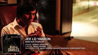 Jee Lo Yaaron FULL AUDIO Song | Main Aur Charles | Randeep Hooda | T-Series