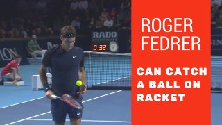 Roger Federe can catch a ball with racket