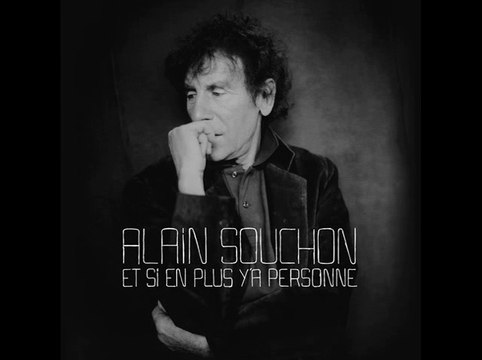 Et si en plus y'a personne - Alain Souchon