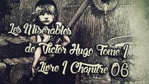 Les Misérables, de Victor Hugo Tome 1 , Livre 1 Chapitre 06 [ Livre Audio] [Français]