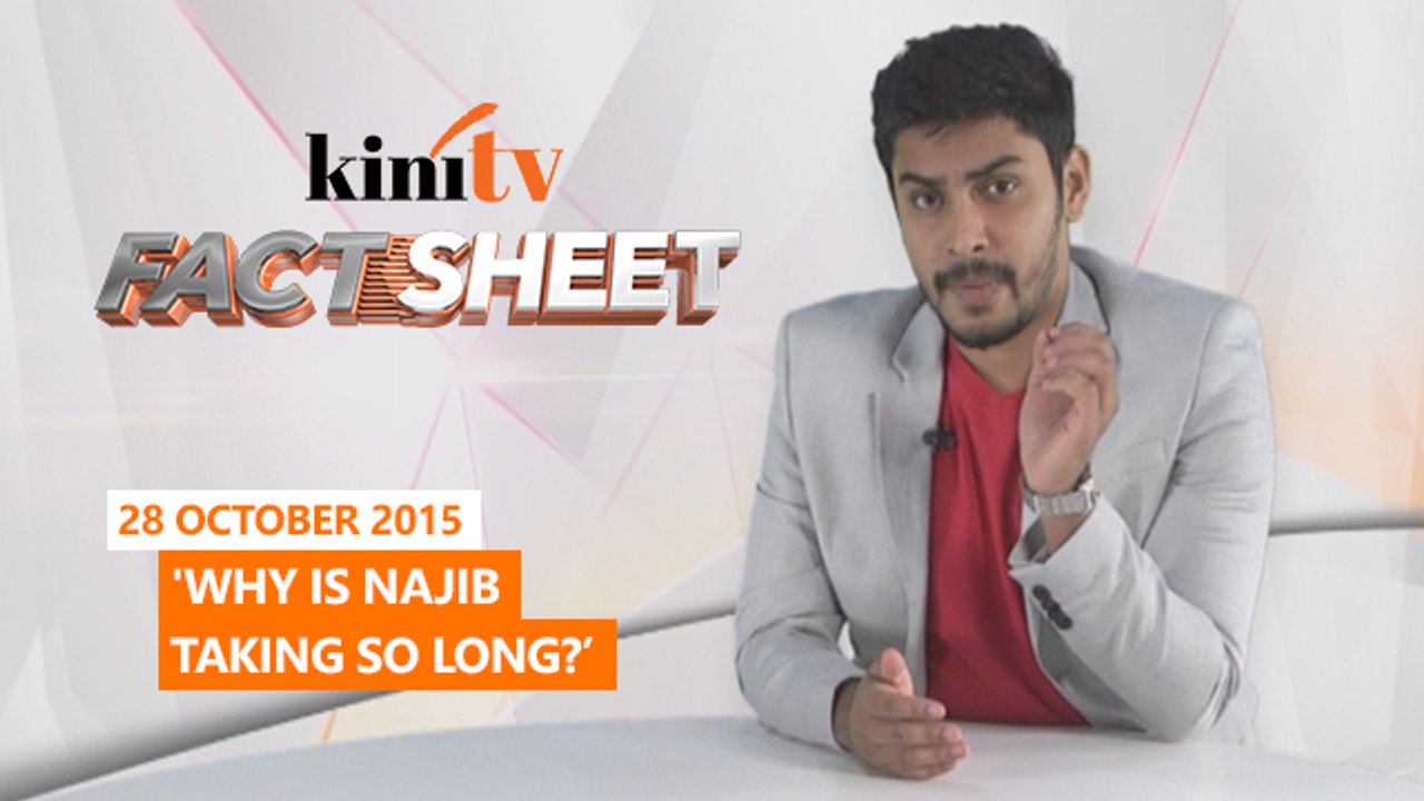 Fact Sheet - October 28: 'Why is Najib taking so long?