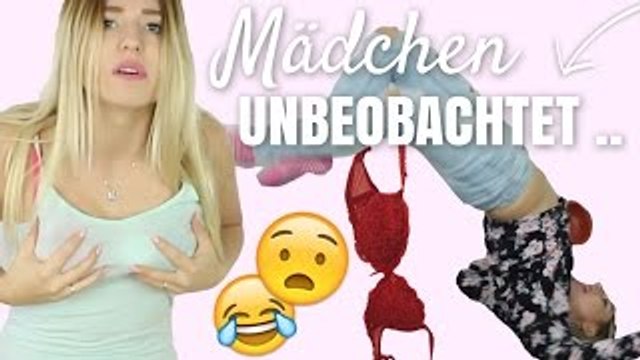 Dinge die MÄDCHEN tun, wenn sie sich UNBEOBACHTET FÜHLEN + OUTTAKES