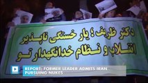 Report: Former leader admits Iran pursuing nukes