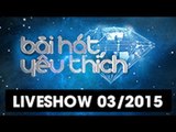 BÀI HÁT YÊU THÍCH THÁNG 03/2015: FULL LIVESHOW [FULL HD]